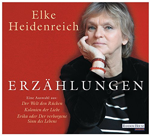 Erzählungen: Eine Auswahl aus Der Welt den Rücken und Kolonien der Liebe mit Erika oder Der verborgene Sinn des Lebens
