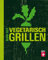 Sehr gut vegetarisch grillen: Mehr als 100 innovative Rezeptideen - Variationen aus Fleischersatz und Gemüse - Gegrillte Desserts: Auf ins vegetarische Grillvergnügen