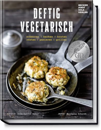 Deftig vegetarisch - schmoren, backen, braten, rösten, panieren, grillen. Kochbuch mit 70 vegetarischen Rezepten für den herzhaften Genuss ohne Fleisch