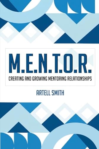 M.E.N.T.O.R.: Creating and Growing Mentoring Relationships