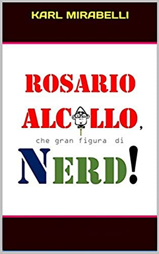 Rosario Alcollo, che gran figura di Nerd! (Italian Edition)