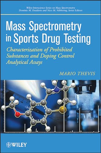 Mass Spectrometry in Sports Drug Testing: Characterization of Prohibited Substances and Doping Control Analytical Assays (Wiley Series on Mass Spectrometry, Band 35)