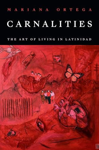 Carnalities: The Art of Living in Latinidad