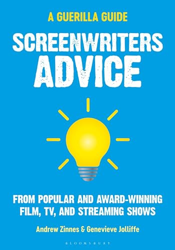 Screenwriters Advice: From Popular and Award Winning Film, TV, and Streaming Shows (The Guerilla Filmmaker’s Handbooks)