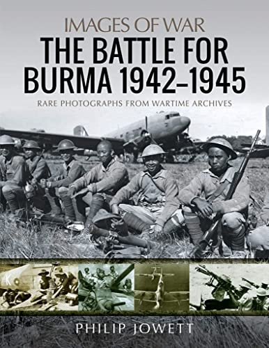 The Battle for Burma, 1942-1945: Rare Photographs from Wartime Archives (Images of War)