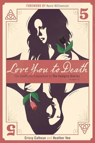Love You to Death - Season 5 : The Unofficial Companion to The Vampire Diaries (Vampire Diaries Companion)