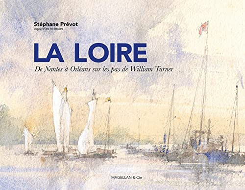 La loire, de nantes a orleans sur les pas de william turner: De Nantes à Orleans sur les pas de William Turner