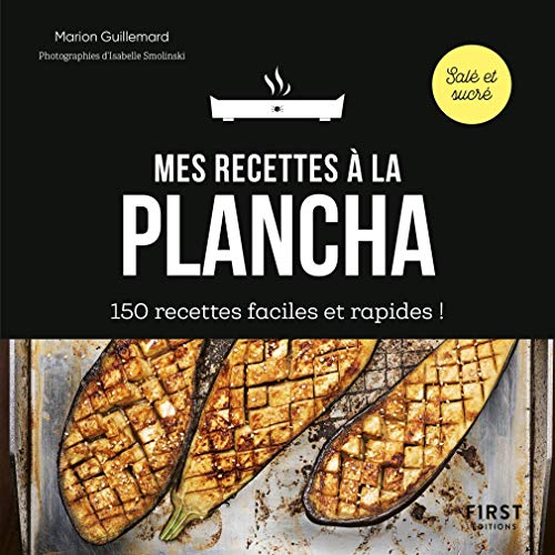 Mes recettes à la plancha: 150 recettes faciles et rapides