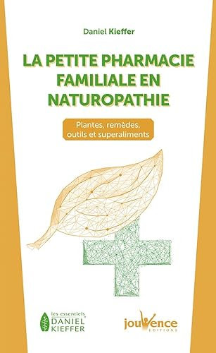 La petite pharmacie familiale en naturopathie: Plantes, remèdes, outils et superaliments