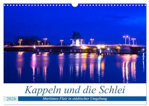 Kappeln und die Schlei (Wandkalender 2026 DIN A3 quer), CALVENDO Monatskalender: Marititmes Flair in städtischer Umgebung (CALVENDO Orte)