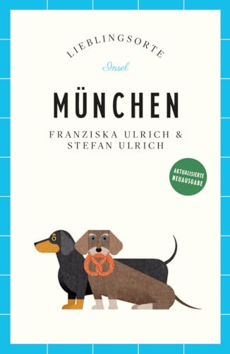 München Reiseführer LIEBLINGSORTE: Entdecken Sie das Lebensgefühl einer Stadt! | Mit vielen Insider-Tipps, farbigen Fotografien und ausklappbaren Karten
