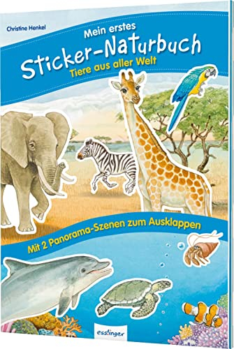 Mein erstes Sticker-Naturbuch: Tiere aus aller Welt: Mit 2 Panorama-Szenen zum Ausklappen