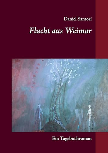 Flucht aus Weimar: Ein Tagebuchroman