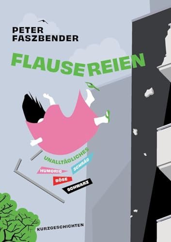 Flausereien: Unalltägliches. Humorig - schräg - böse - schwarz.
