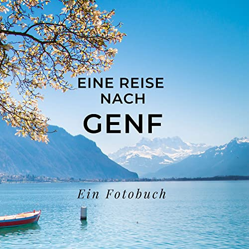 Eine Reise nach Genf: Ein Fotobuch. Das perfekte Souvenir & Mitbringsel nach oder vor dem Urlaub. Statt Reiseführer, lieber diesen einzigartigen Bildband