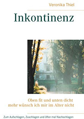 Inkontinenz: Oben fit und unten dicht mehr wünsch ich mir im Alter nicht