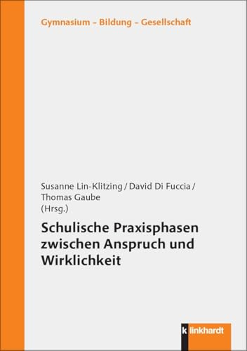 Schulische Praxisphasen zwischen Anspruch und Wirklichkeit (Gymnasium - Bildung - Gesellschaft)