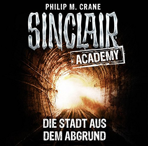 Sinclair Academy - Folge 03: Die Stadt aus dem Abgrund. (Die neuen Geisterjäger, Band 3)