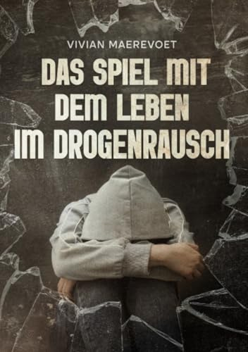 Das Spiel mit dem Leben - im Drogenrausch: Durch Mobbing und Disakzeptanz in den Drogenrausch