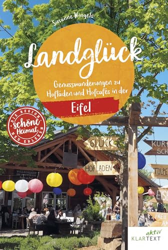 Landglück Eifel: Wanderungen zu Hofläden und Hofcafés in der Eifel (Schöne Heimat): Genusswanderungen zu Hofläden und Hofcafés in der Eifel