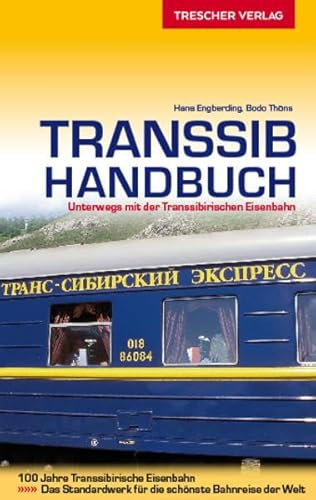 Transsib-Handbuch: Unterwegs mit der Transsibirischen Eisenbahn. 100 Jahre Transsibirische Eisenbahn