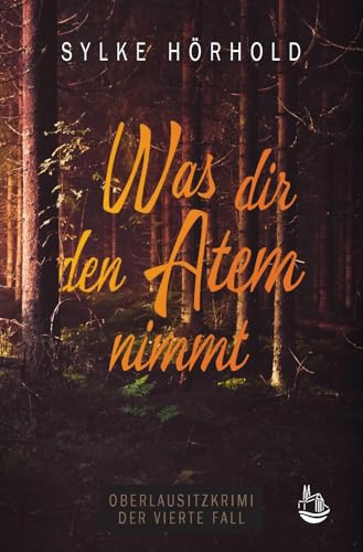 Was dir den Atem nimmt: Der vierte Fall (Oberlausitzkrimi)