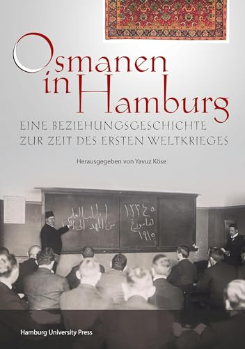 Osmanen in Hamburg: eine Beziehungsgeschichte zur Zeit des Ersten Weltkrieges