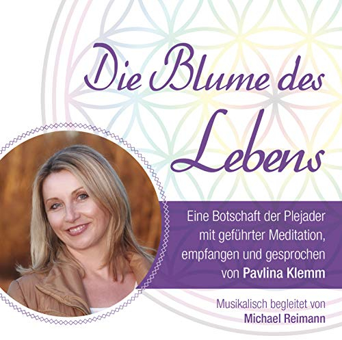 Die Blume des Lebens - eine Botschaft der Plejader [Channeling, geführte Meditation und reiner Klang]