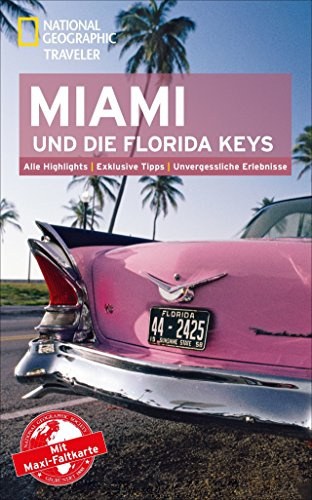 NATIONAL GEOGRAPHIC Reiseführer Miami und die Florida Keys: Das ultimative Reisehandbuch mit über 500 Adressen und praktischer Faltkarte zum ... alle Traveler. (National Geographic Traveler)
