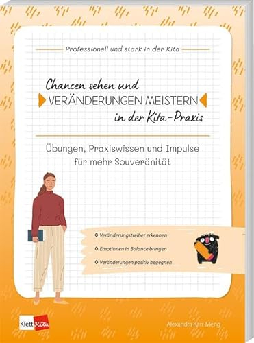 Chancen sehen und Veränderungen meistern in der Kita-Praxis: Übungen, Praxiswissen und Impulse für mehr Souveränität (Professionell und stark in der Kita)