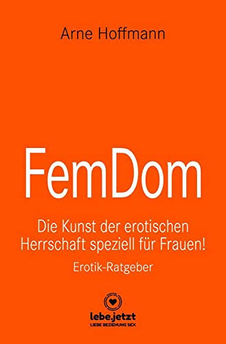 FemDom | Erotischer Ratgeber: Die Kunst der erotischen Herrschaft speziell für Frauen!