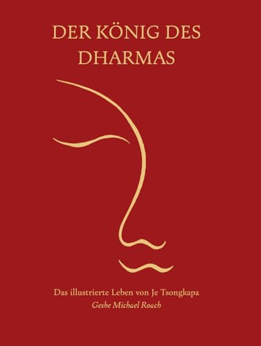 Der König des Dharmas: Das illustrierte Leben von Je Tsongkapa