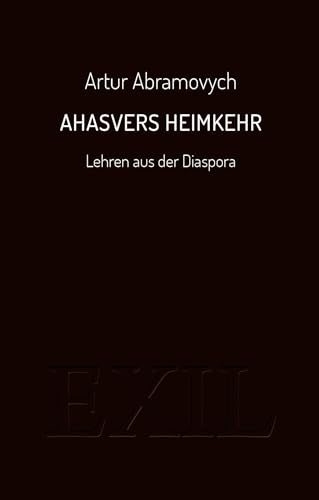 Ahasvers Heimkehr: Lehren aus der Diaspora (EXIL)