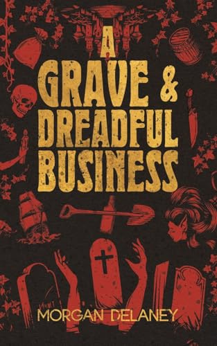 A Grave & Dreadful Business: A Historical Fantasy Horror Mystery Mashup (Aicke and Bowen, Resurrection Men, Band 1)