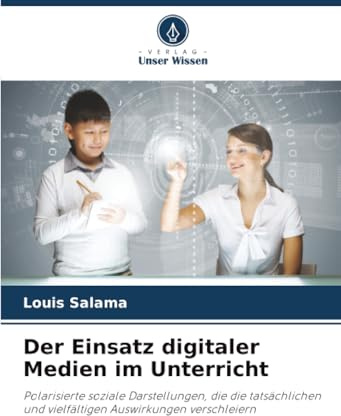 Der Einsatz digitaler Medien im Unterricht: Polarisierte soziale Darstellungen, die die tatsächlichen und vielfältigen Auswirkungen verschleiern