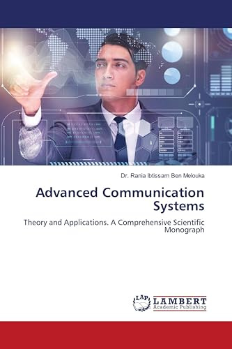 Advanced Communication Systems: Theory and Applications. A Comprehensive Scientific Monograph