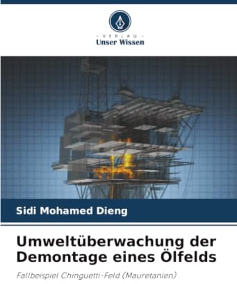 Umweltüberwachung der Demontage eines Ölfelds: Fallbeispiel Chinguetti-Feld (Mauretanien)