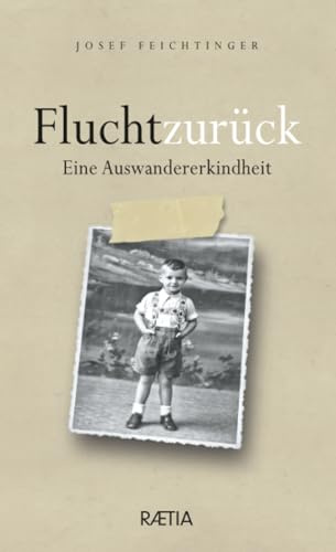 Flucht zurück: Eine Auswandererkindheit