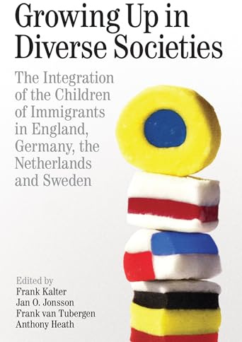 Growing up in Diverse Societies: The Integration of the Children of Immigrants in England, Germany, the Netherlands, and Sweden (Proceedings of the ... in the humanities and social sciences, 215)
