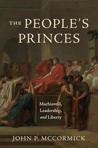 The People's Princes: Machiavelli, Leadership, and Liberty