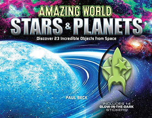 Amazing World Stars & Planets: Discover 23 Incredible Objects from Space--Includes 14 Glow-In-The-Dark Stickers!