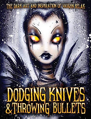 Dodging Knives and Throwing Bullets: The Dark Art and Inspiration of Vaughn Belak
