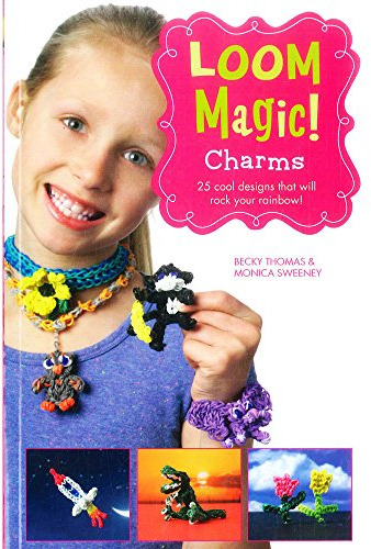 Loom Magic! Charms: 25 Cool Designs That Will Rock Your Rainbow