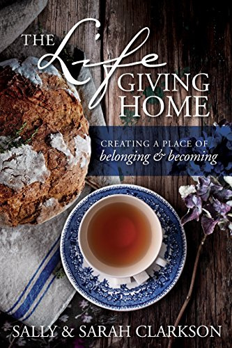 Life-Giving Home, The: Creating a Place of Belonging and Becoming