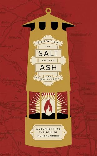 Between the salt and the ash: A Journey into the Soul of Northumbria