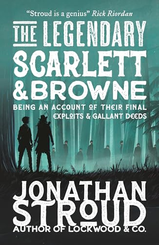 The Legendary Scarlett and Browne: Dystopian fantasy adventure from the bestselling author of Lockwood & Co for readers age 11, 12, 13, 14, 15 (Scarlett and Browne, 3)