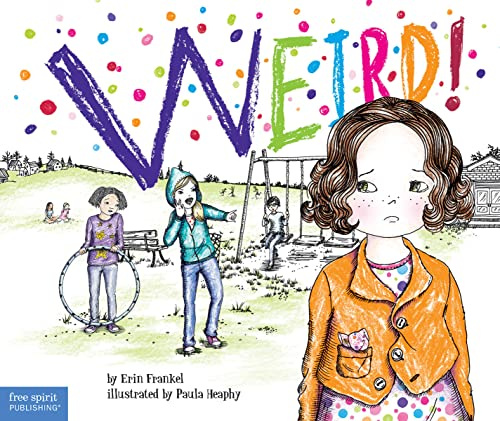 Weird! (Weird (Free Spirit)): A Story about Dealing with Bullying in Schools: 01: 1 (Weird Series)