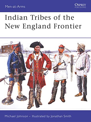 Indian Tribes of the New England Frontier (Men-at-Arms, 428)
