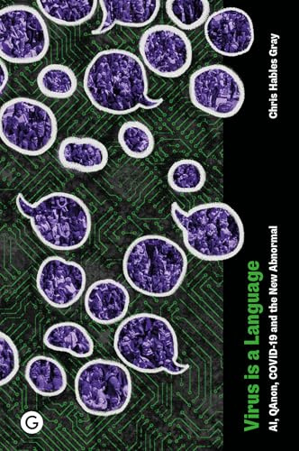 Virus is a Language: AI, QAnon, COVID-19 and the New Abnormal (Goldsmiths Press / Future Media)