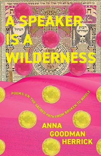A Speaker is a Wilderness: Poems on the Sacred Path from Broken to Whole